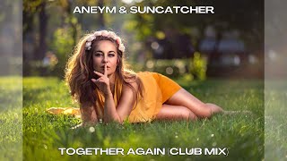 Aneym & Suncatcher - Together Again (Club Mix)