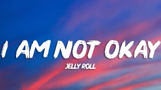 Jelly Roll - I Am Not Okay (Lyrics)