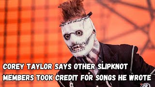 COREY TAYLOR Says Other SLIPKNOT Members Took Credit For Songs He Wrote