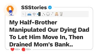 My Half-Brother Manipulated Our Dying Dad To Let Him Move In, Then Drained Mom's Bank..[SSStories]