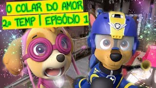 O Colar do Amor 2 T | Episódio 1 | SÉRIE 🐾 Patrulha Canina Dublado Português | Novelinhas com Tia Fê