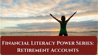 FINANCIAL LITERACY POWER SERIES | RETIREMENT ACCOUNTS