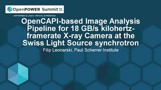 OpenCAPI-based Image Analysis Pipeline for 18 GB/s kilohertz-framerate X-ray...  - Filip Leonarski