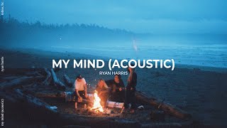 "My Mind" Ryan Harris (Acoustic Version) Lyric Video ♪