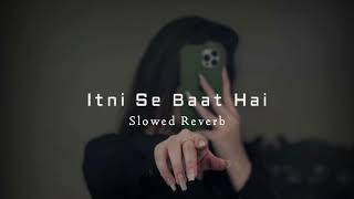 Itni Se  Baat Hai | Emraan Hashmi - Prachi Desai | Slowed Reverb, Lo-fi Song