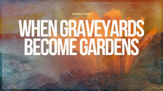 When Graveyards Become Gardens Livestream  |  Easter Sunday  |  Pastor Carl Toti  |  March 31, 2024