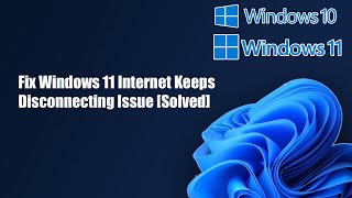 Fix Windows 11 Internet Keeps Disconnecting Issue Solved