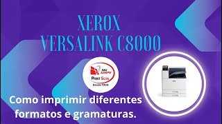 Xerox Versalink c8000 ( como imprimir formatos e gramaturas diferentes )