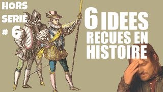 6 idées reçues en Histoire que l'on va DÉMONTER (HS #6)