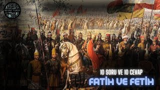 10 Soru ve 10 Cevap- Fatih ve Fetih