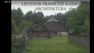 Doc. dr. Aistė Andriušytė. Tradicinė Lietuvos kaimo architektūra.