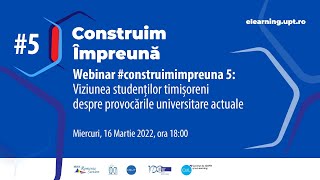 Webinar Construim Împreună#5 Viziunea studenților timișoreni despre provocările universitare actuale