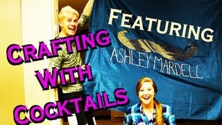 Crafting with Ashley Mardell! Crafting With Cocktails (2.21)