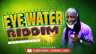 EYE WATER RIDDIM MIX 2024 - DJ JUGGLERZ (MR BIGBAD)