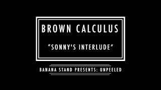 Unpeeled: Brown Calculus - “Sonny’s Interlude”