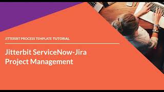 Jitterbit Process Template - ServiceNow Jira