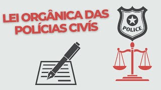 Lei Orgânica Nacional das Polícias Civís e suas normas gerais de funcionamento