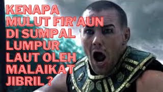 Detik Detik Malaikat Jibril Sumpal Mulut Fir'aun Dengan Lumpur Laut