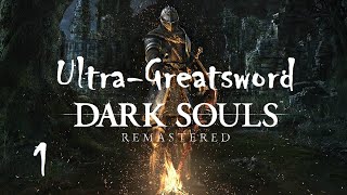 Dark Souls Remastered Ultra-Greatsword Challenge Ep. 1 Let's Play! A Fine Start!