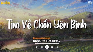 Nhiều Khi Ta Muốn Tìm Về Chốn Yên Bình TikTok - Sầu Tương Tư, Cứ Ngỡ Là Anh, Đừng Hẹn Kiếp Sau