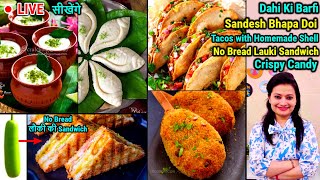 🔴LIVE सीखें Sandesh Bhapa Doi, No Bread Lauki Sandwich, Tacos with homemade shells, Crispy Candy