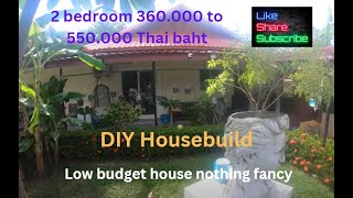 Build a value DIY value F-M house 2 or 4 bedrooms  360,000 to 660.000 baht  Add as you go along.