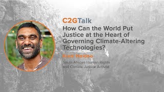 C2GTalk: Putting Justice at the Heart of Governing Climate-Altering Technologies, with Kumi Naidoo