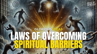 Laws Of Overcoming Spiritual Barriers w/ Dr. Andre Thomas