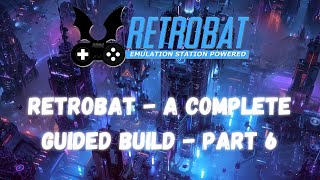 RetroBat Complete Build - Everything you need! (Games, Emulators, Themes, Artwork) - Part 6