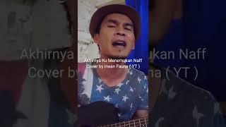 Akhirnya Ku Menemukanmu Naff Cover by Irwan Fauna #shorts (3)