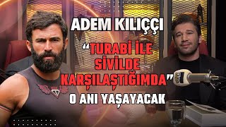 Adem Kılıççı'dan Turabi'ye "SİVİLDE KARŞILAŞTIĞIMIZDA" O Anı Yaşayacak