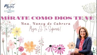 Mírate como Dios Te Ve | Prédica Hna. Nancy de Cabrera