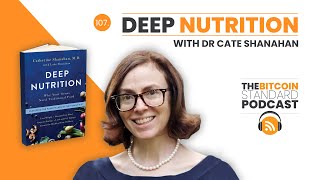 107. Deep Nutrition w/ Dr Cate Shanahan