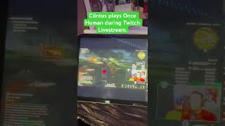 Clintus Plays Once Human During Twitch Livestream #OnceHuman #shorts