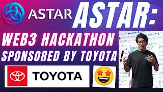 ASTAR Web3 Hackathon Sponsored by TOYOTA ! What It Means for Astar’s Future ?