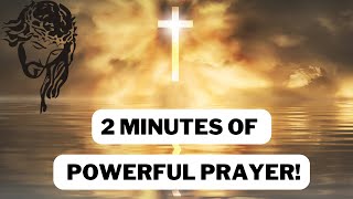 2 minutes of prayer that will change your day!