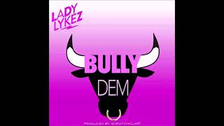 Lady Lykez - Bully Dem