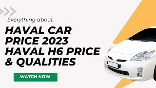 Haval car price 2023 have h6 Price & Qualities