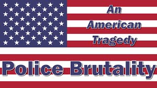 Police Brutality: An American Tragedy