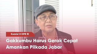 Komisi II DPR RI Gakkumbu Harus Gerak Cepat Amankan Pilkada Jabar - TVR 120