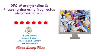 DRC of acetylcholine & Physostigmine using frog rectus abdominis muscle.