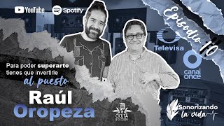 Sonorizando la Vida - EP10 - Raúl Oropeza - Para poder superarte tienes que invertirle al puesto