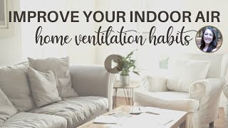 Improve Your Indoor Air with these Home Ventilation Habits