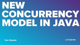 New concurrency model in Java by Yan Chumak