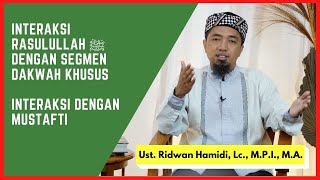 73. Seni Interaksi Rasul  ﷺ dengan segmen dakwah khusus 🟢 #5 Interaksi dgn mustafti (yang bertanya)