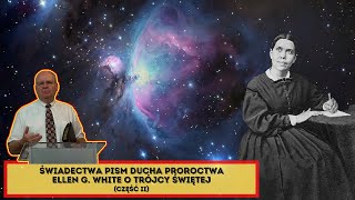 Świadectwa pisma Ducha Proroctwa Ellen G. White o Trójcy Świętej (część II) - Wiesław Szkopiński