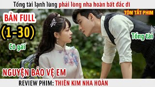 [Review Phim] Tổng Tài Lạnh Lùng Phải Lòng Nha Hoàn Bất Đắc Dĩ | Thiên Kim Nha Hoàn | Full 1-30 |