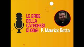 Le sfide della catechesi di oggi - Padre Maurizio Botta