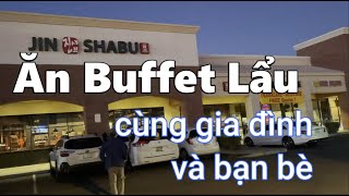 Cùng gia đình và bạn bè đi ăn buffet lẩu Jin Shabu, Arizona | Dung Võ Vàm Cỏ