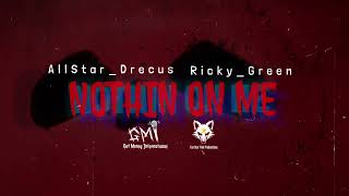 AllStar_Drecus x Rick_Green - NOTHIN ON ME